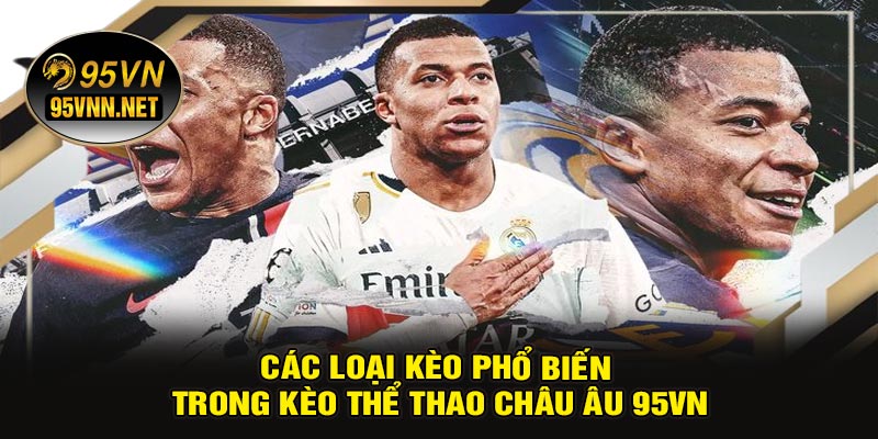 Các Loại Kèo Phổ Biến Trong Kèo Thể Thao Châu Âu 95VN