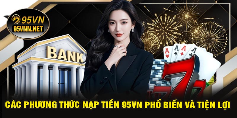 Các Phương Thức Nạp Tiền 95VN Phổ Biến Và Tiện Lợi