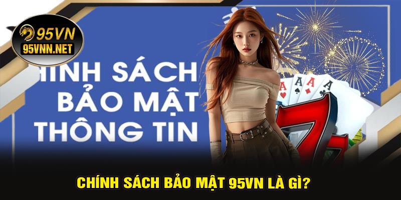 Chính Sách Bảo Mật 95VN Là Gì?