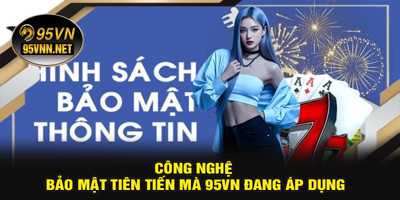 Công Nghệ Bảo Mật Tiên Tiến Mà 95VN Đang Áp Dụng