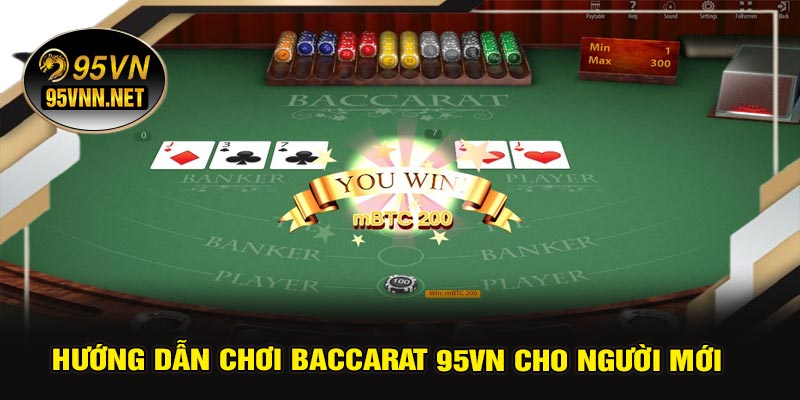 Hướng Dẫn Chơi Baccarat 95VN Cho Người Mới