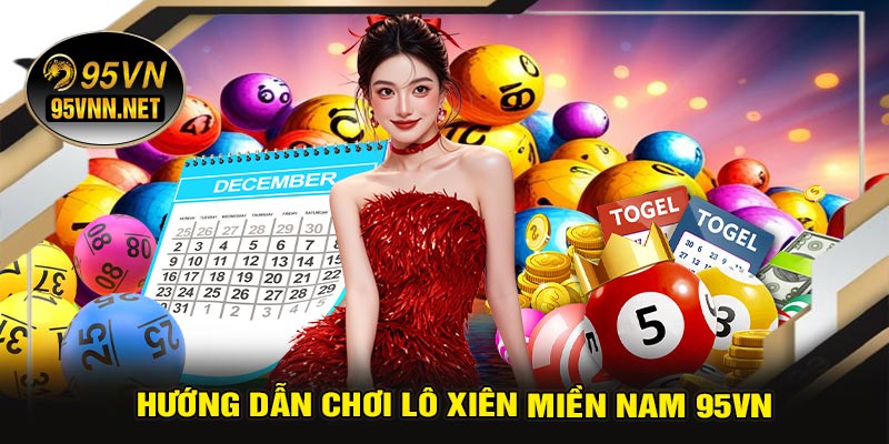 Hướng Dẫn Chơi Lô Xiên Miền Nam 95VN