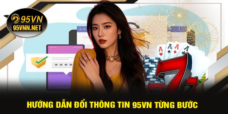Hướng Dẫn Đổi Thông Tin 95VN Từng Bước