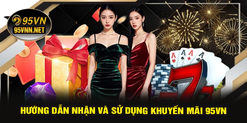 Hướng Dẫn Nhận Và Sử Dụng Khuyến Mãi 95VN