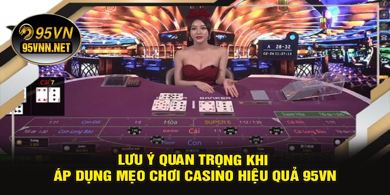 Lưu Ý Quan Trọng Khi Áp Dụng Mẹo Chơi Casino Hiệu Quả 95VN