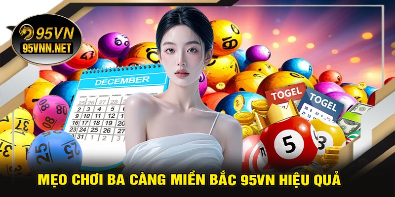 Mẹo Chơi Ba Càng Miền Bắc 95VN Hiệu Quả