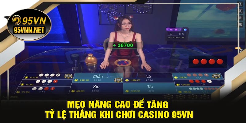 Mẹo Nâng Cao Để Tăng Tỷ Lệ Thắng Khi Chơi Casino 95VN