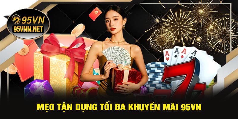 Mẹo Tận Dụng Tối Đa Khuyến Mãi 95VN