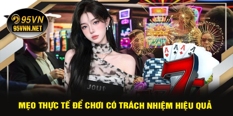 Mẹo Thực Tế Để Chơi Có Trách Nhiệm Hiệu Quả