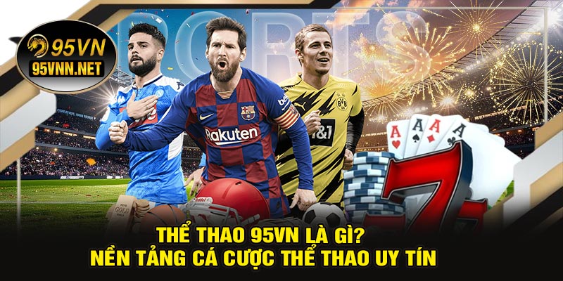 Thể Thao 95VN Là Gì? Nền Tảng Cá Cược Thể Thao Uy Tín