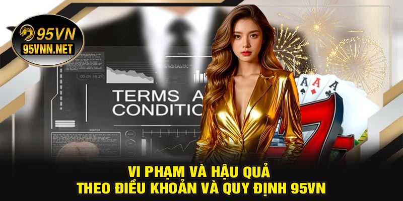 Vi Phạm Và Hậu Quả Theo Điều Khoản Và Quy Định 95VN